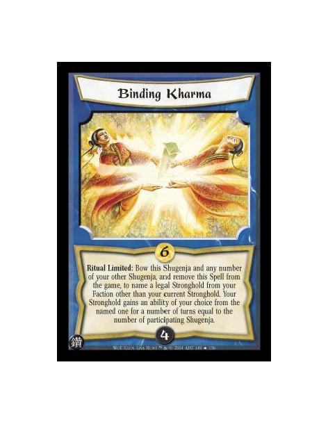 Binding Kharma  - Ritual Limited: Bow this Shugenja and any number of your other Shugenja, and remove this Spell from the game, 