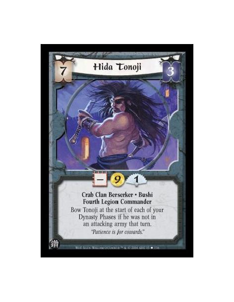 Hida Tonoji  - Crab Clan Berserker. Bushi. Fourth Legion Commander Bow Tonoji at the start of each of your Dynasty Phases if he 