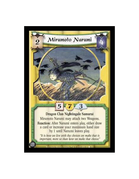 Mirumoto Narumi  - Dragon Clan Nightingale Samurai Mirumoto Narumi may attach two Weapons. Reaction: After Narumi enters play, e