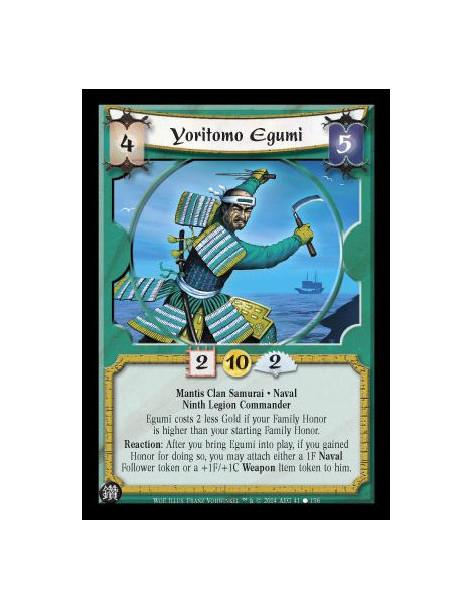 Yoritomo Egumi  - Mantis Clan Samurai. Naval. Ninth Legion Commander Egumi costs 2 less Gold if your Family honor is higher than