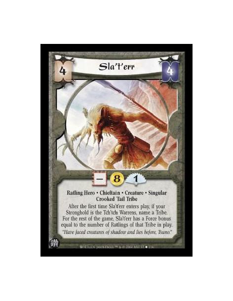 Sla't'err  - Ratling Hero. Chieftain. Creature. Singular. Crooked Tail Tribe After the first time Sla't'err enters play, if your