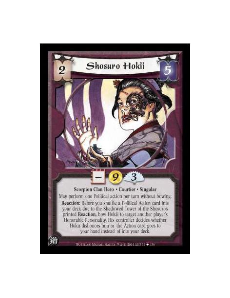 Shosuro Hokii  - Scorpion Clan Hero. Courtier. Singular May perform one Political action per turn without bowing. Reaction: Befo