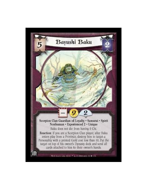 Bayushi Baku Exp2  - Scorpion Clan Guardian of Loyalty. Samurai. Spirit. Nonhuman. Experienced 2. Unique Baku does not die from 