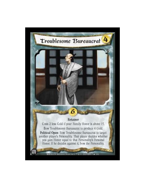 Troublesome Bureaucrat  - Retainer Costs 2 less gold if your Family Honor is above 15. Bow Troublesome Bureaucrat to produce 4 G