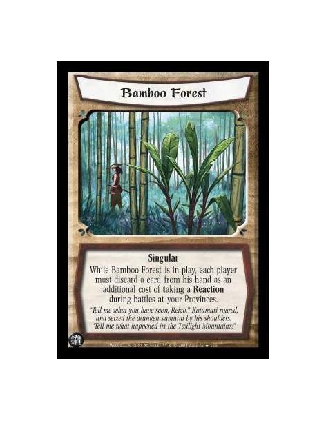 Bamboo Forest  - Singular While Bamboo Forest is in play, each player must discard a card from his hand as an additional cost of