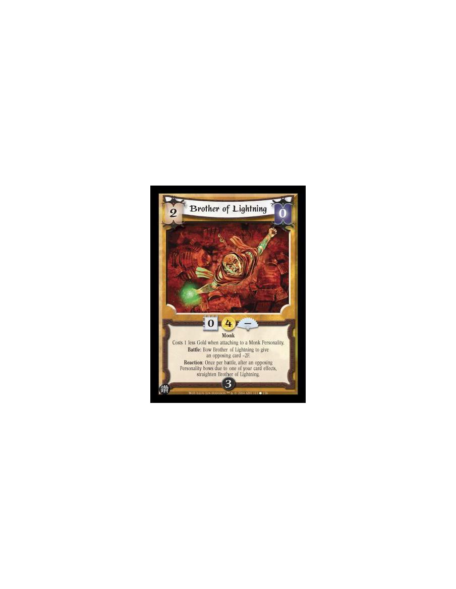 Brother of Lightning  - Monk Costs 1 less Gold when attaching to a Monk Personality. Battle: Bow Brother of Lightning to give an