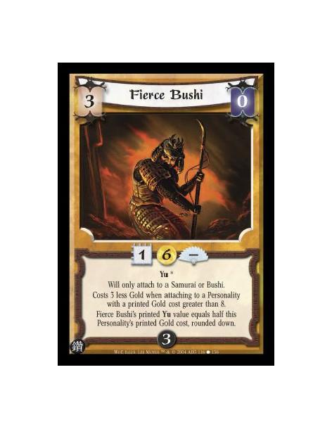 Fierce Bushi  - Yu* Will only attach to a Samurai or Bushi. Costs 3 less Gold when attaching to a Personality with a printed Gol