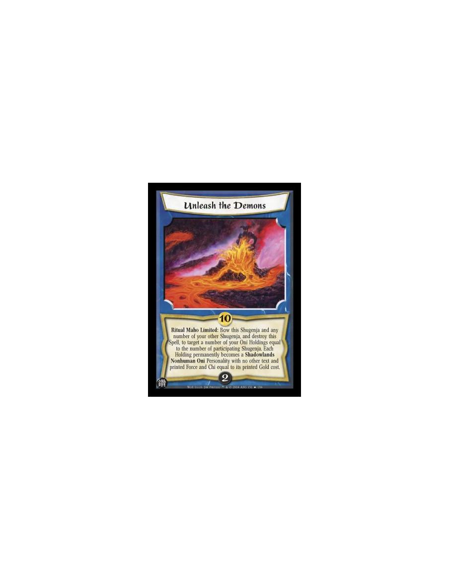 Unleash the Demons FOIL  - Ritual Maho Limited: Bow this Shugenja and any number of your other Shugenja, and destroy this Spell,