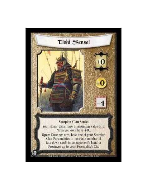 Tishi Sensei FOIL  - Scorpion Clan Sensei Your Honor gains have a maximum value of 1. Ninja you own have +1C. Open: Once per tur