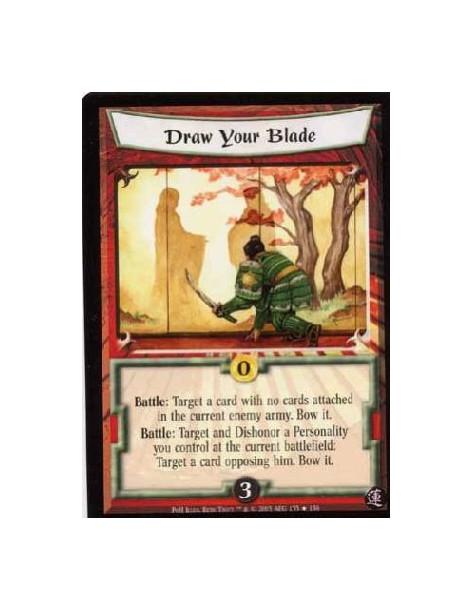 Draw Your Blade  - Battle: Target a card with no cards attached in the current army. Bow it. Battle: Target and Dishonor a Perso