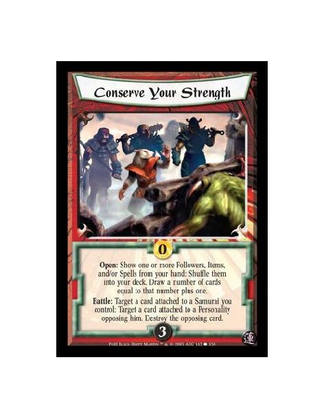 Conserve Your Strength  - Open: Show one or more Followers, Items, and/or Spells from your hand: Shuffle them into your deck. Dr