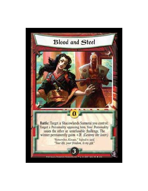Blood and Steel  - Battle: Target a Shadowlands Samurai you control: Target a Personality opposing him. Your Personality issues 