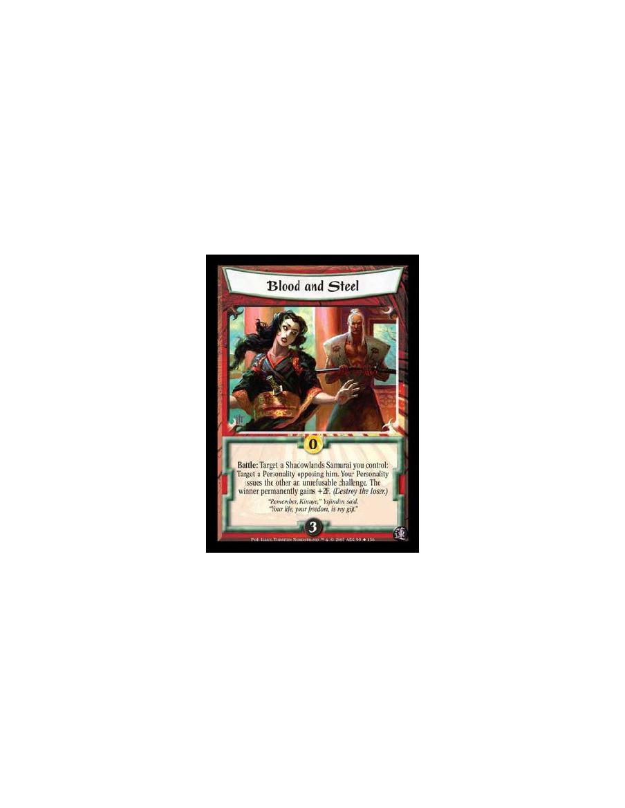 Blood and Steel  - Battle: Target a Shadowlands Samurai you control: Target a Personality opposing him. Your Personality issues 