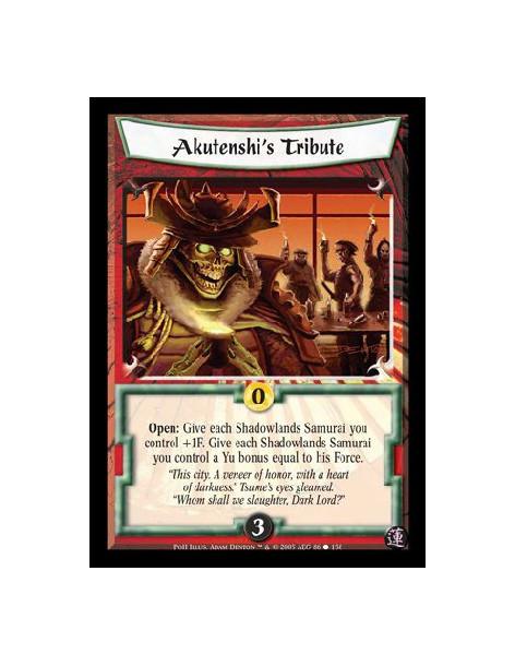 Akutenshi's Tribute  - Open: Give each Shadowlands Samurai you control +1F. Give each Shadowlands Samurai you control a Yu bonus