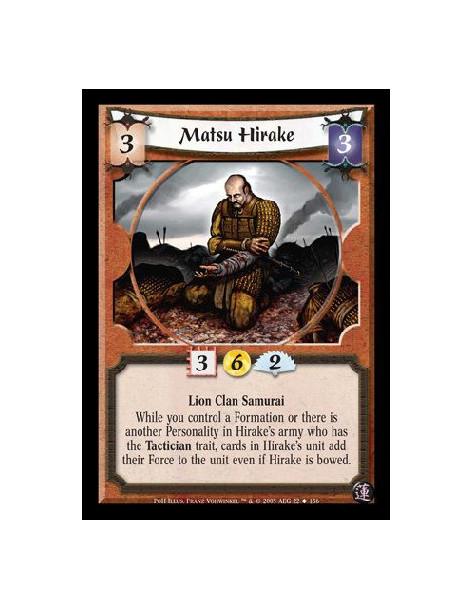 Matsu Hirake  - Lion Clan Samurai. While you control a Formation or there is another Personality in Hirake's army who has the Ta