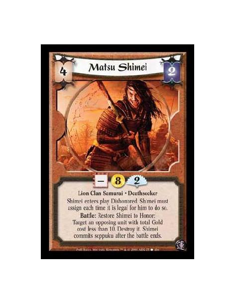 Matsu Shimei  - Lion Clan Samurai · Deathseeker. Shimei enters play Dishonored. Shimei must assign every time it is legal for hi