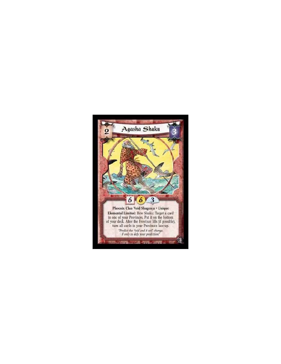 Agasha Shaku  - Phoenix Clan Void Shugenja · Unique. Elemental Limited: Bow Shaku: Target a card in one of your Provinces. Put i