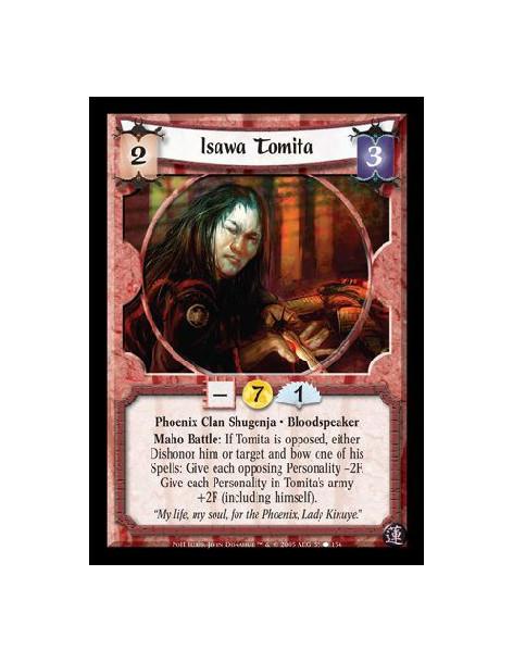 Isawa Tomita  - Phoenix Clan Shugenja · Bloodspeaker. Maho Battle: If Tomita is opposed, either Dishonor him or target and bow o