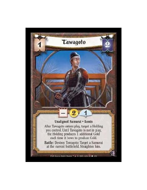 Tawagoto  - Unaligned Samurai · Ronin. After Tawagoto enters play, target a Holding you control. Until Tawagoto is not in play, 