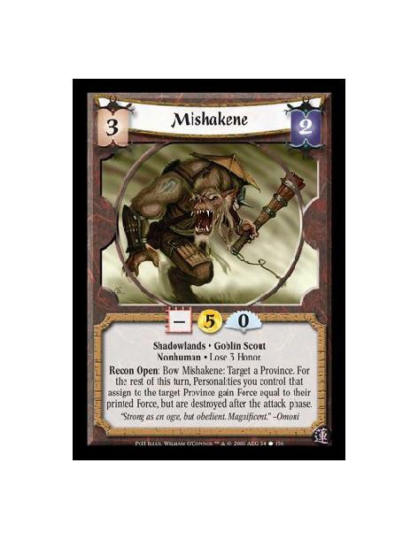 Mishakene  - Shadowlands · Goblin Scout · Nonhuman · Lose 3 Honor. Recon Open: Bow Mishakene: Target a Province. For the rest of
