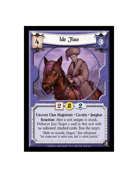 Ide Jiao (Español)  - Unicorn Clan Magistrate · Cavalry · Junghar. Reaction: After a unit assigns to attack, Dishonor Jiao: Targ
