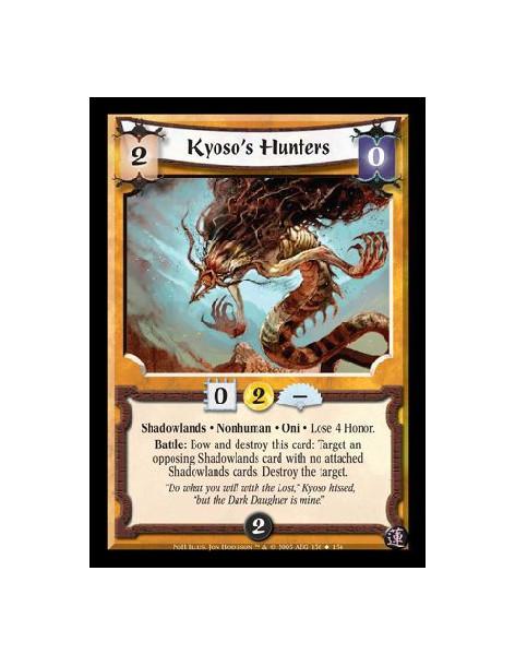 Kyoso's Hunters  - Shadowlands · Nonhuman · Oni · Lose 4 Honor. Battle: Bow and destroy this card: Target an opposing Shadowland