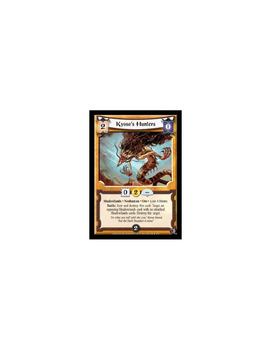 Kyoso's Hunters  - Shadowlands · Nonhuman · Oni · Lose 4 Honor. Battle: Bow and destroy this card: Target an opposing Shadowland