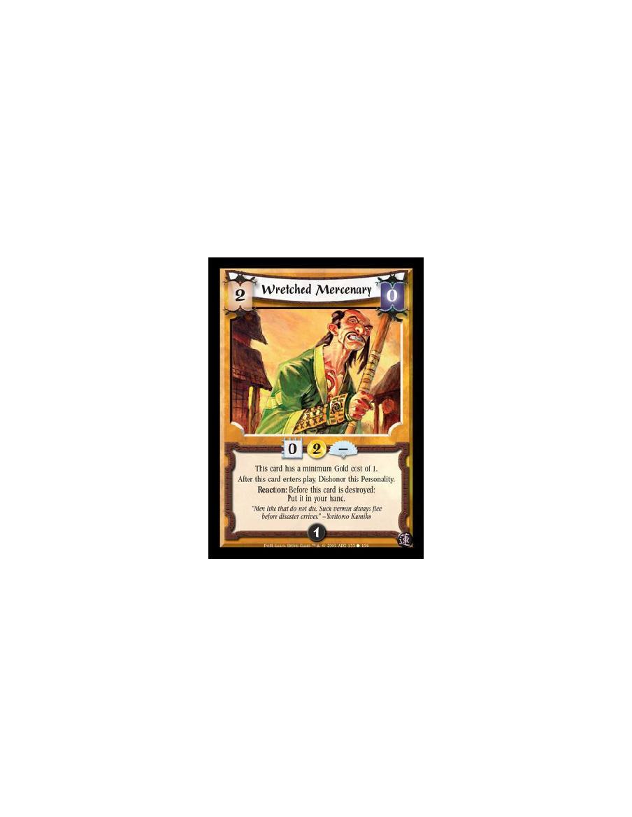 Wretched Mercenary  - This card has a minimum Gold cost of 1. After this card enters play, Dishonor this Personality. Reaction: 