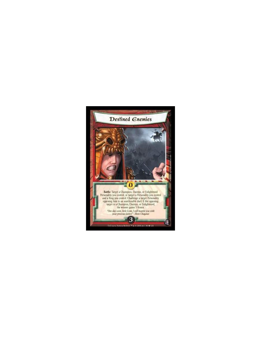 Destined Enemies  - Battle: Target a Champion, Daimyo, or Enlightened Personality you control, or target a Personality you contr