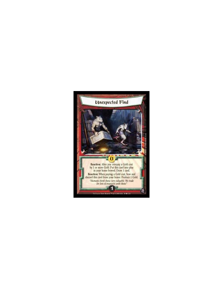 Unexpected Find  - Reaction: After you overpay a Gold cost by 1 or more Gold: Put this card into play in your home bowed. Draw 1