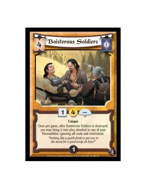 Boisterous Soldiers  - Unique. Once per game, after Boisterous Soldiers is destroyed, you may bring it into play attached to one