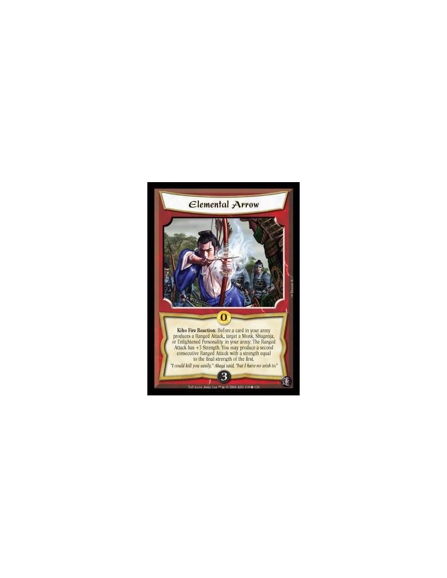 Elemental Arrow  - Kiho Fire Reaction: Before a card in your army produces a Ranged Attack, target a Monk, Shugenja, or Enlighte
