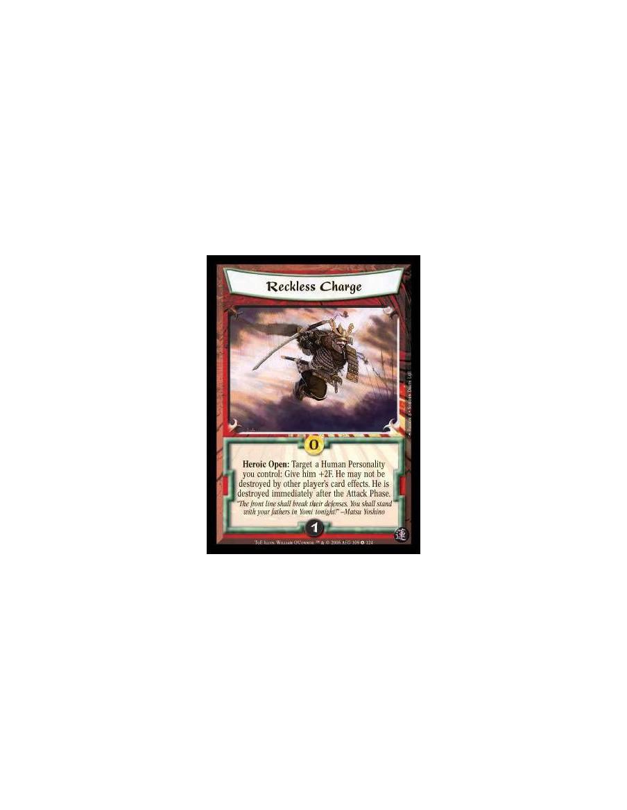 Reckless Charge  - Heroic Open: Target a Human Personality you control: Give him +2F. He may not be destroyed by other player's 