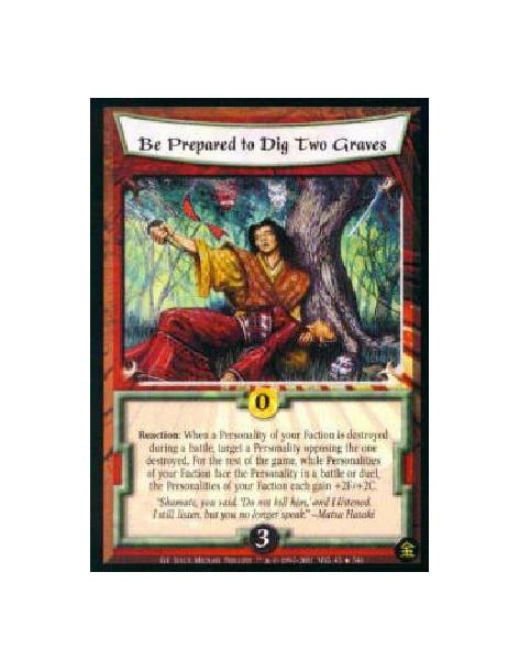 Be Prepared to Dig Two Graves  - Reaction: When a Personality from your Faction is destroyed while in an battle, target a Person