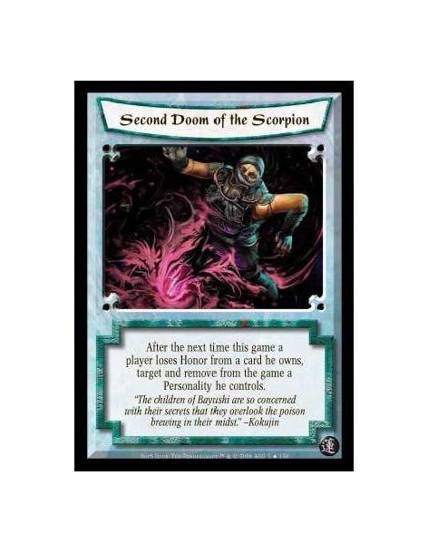 Second Doom of the Scorpion  - After the next time this game a player loses Honor from a card he owns, target and remove from th