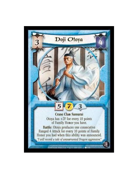 Doji Otoya  - Crane Clan Samurai. Otoya has +2F for every 10 points of Family Honor you have. Battle: Otoya produces one consecu