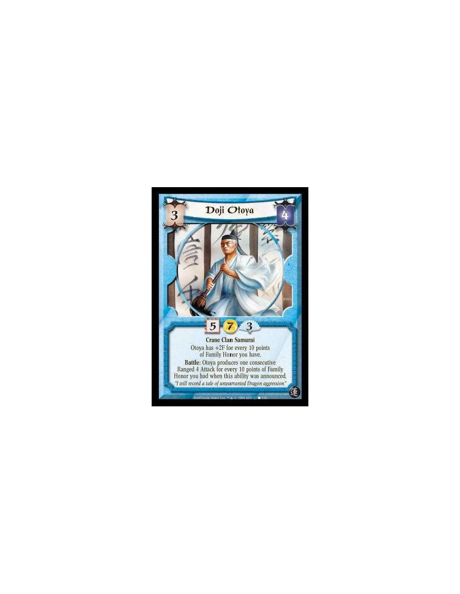 Doji Otoya  - Crane Clan Samurai. Otoya has +2F for every 10 points of Family Honor you have. Battle: Otoya produces one consecu