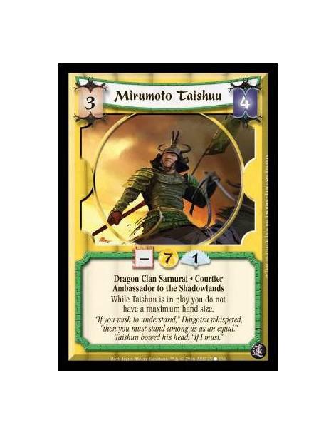 Mirumoto Taishuu  - Dragon Clan · Samurai · Courtier · Shadowlands · Ambassador to the Lost. While Taishuu is in play, you do no