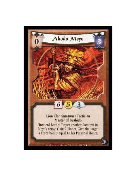 Akodo Meyo  - Lion Clan Samurai · Tactician · Master of Bushido. Tactical Battle: Target another Samurai in Meyo's army: Gain 2 