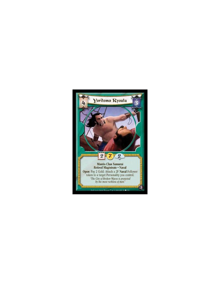 Yoritomo Ryouta  - Mantis Clan Samurai · Retired Magistrate · Naval. Open: Pay 2 Gold: Attach a 2F Naval Follower token to a tar