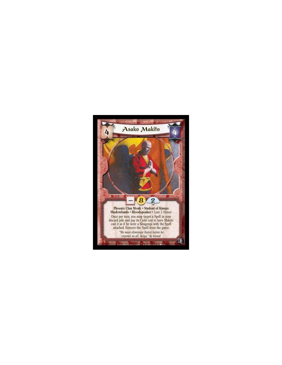 Asako Makito  - Phoenix Clan Monk · Student of Kinuye · Shadowlands · Bloodspeaker · Lose 2 Honor. Once per turn, you may target
