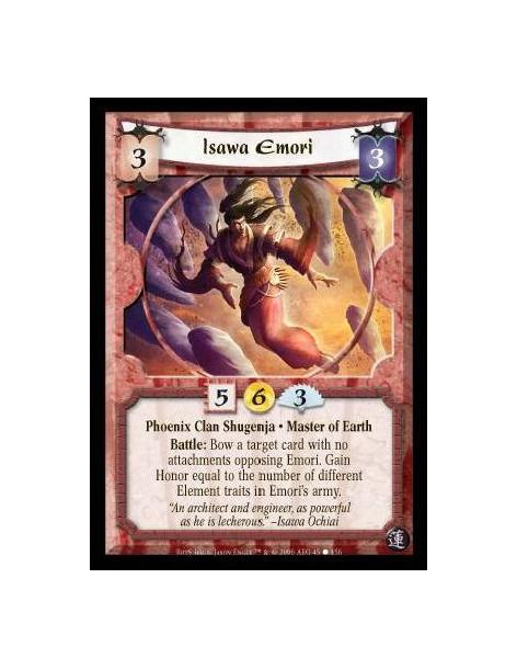 Isawa Emori  - Phoenix Clan Shugenja · Master of Earth. Battle: Bow a target card with no attachments opposing Emori. Gain Honor