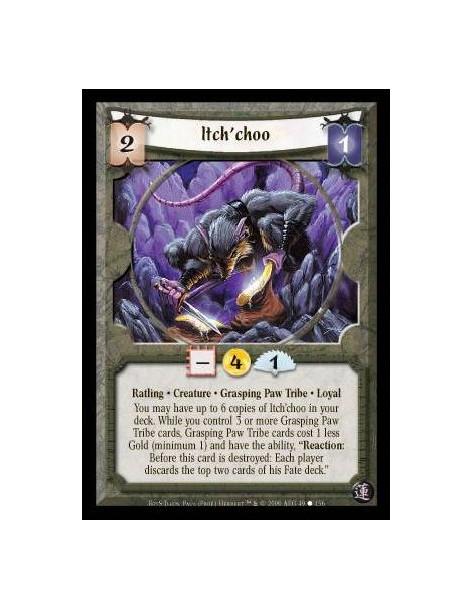 Itch'choo  - Ratling · Creature · Grasping Paw Tribe · Loyal. You may have up to 6 copies of Itch'choo in your deck. While you c