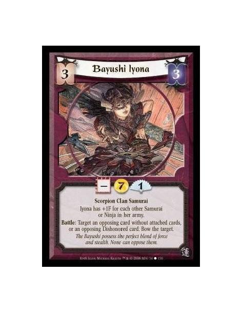 Bayushi Iyona  - Scorpion Clan · Samurai. Iyona has +1F for each other Samurai or Ninja in her army. Battle: Bow a target card o