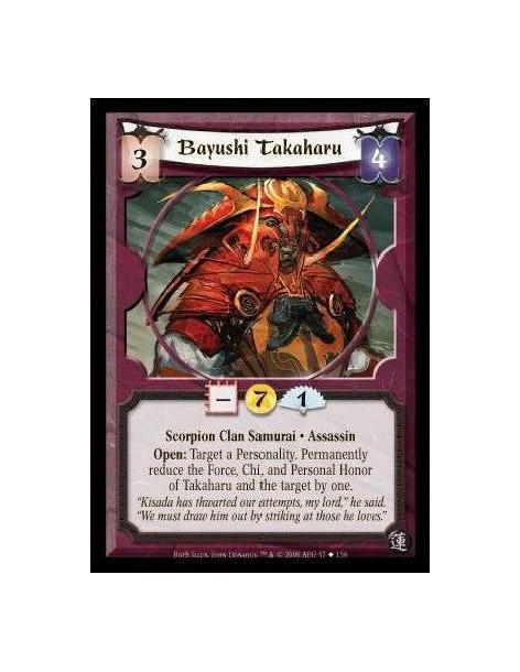 Bayushi Takaharu  - Scorpion Clan Samurai · Assassin. Open: Target a Personality. Permanently reduce the Force, Chi, and Persona