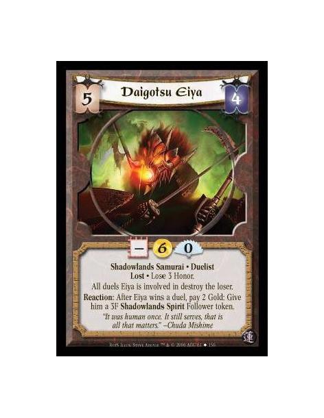 Daigotsu Eiya  - Shadowlands Samurai · Duelist · Lost · Lose 3 Honor. All duels Eiya is involved in destroy the loser. Reaction: