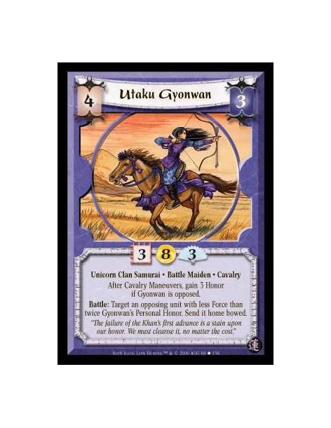 Utaku Gyonwan  - Unicorn Clan Samurai · Battle Maiden · Cavalry. After Cavalry Maneuvers, gain 3 Honor if Gyonwan is opposed. Ba