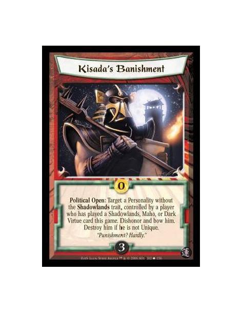 Kisada's Banishment  - Political Open: Target a Personality without the Shadowlands trait, controlled by a player who has played