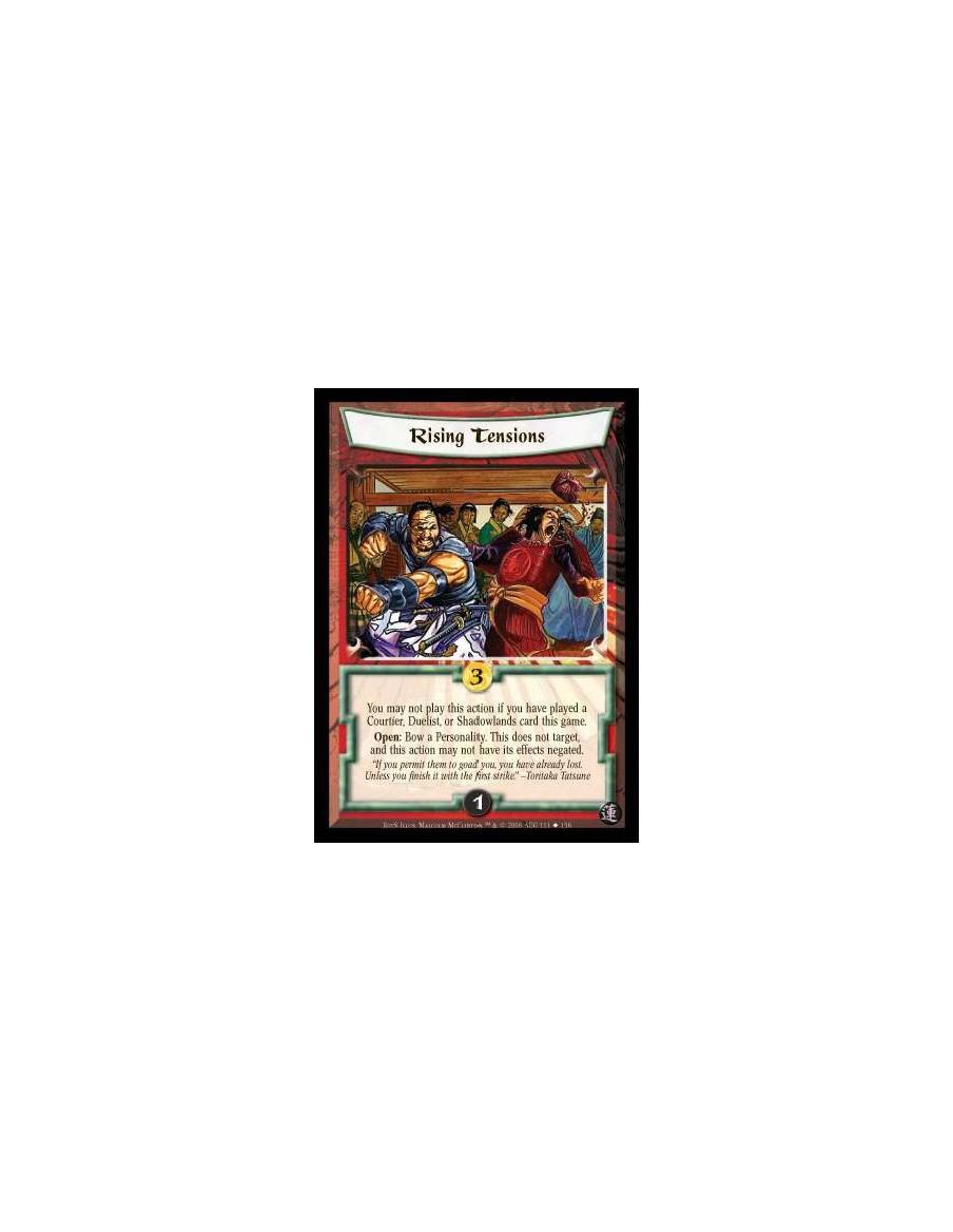Rising Tensions  - You may not play this action if you have played a Courtier, Duelist or Shadowlands card this game. Open: Bow 