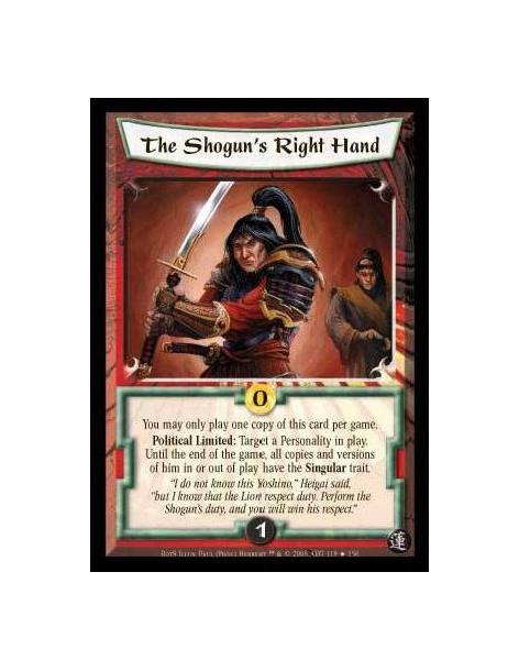 The Shogun's Right Hand  - You may only play one copy of this card per game. Political Limited: Target a Personality in play. Un